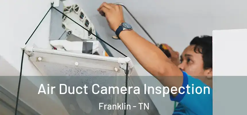  Air Duct Camera Inspection Franklin - TN