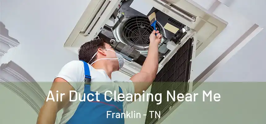  Air Duct Cleaning Near Me Franklin - TN