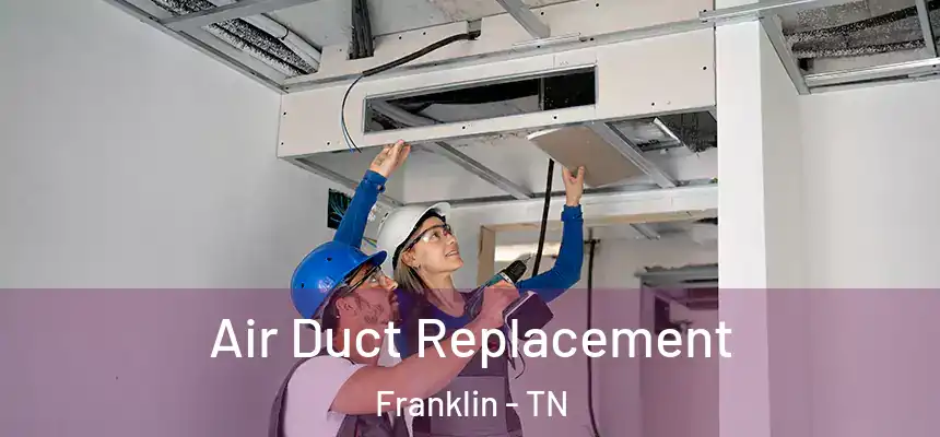  Air Duct Replacement Franklin - TN