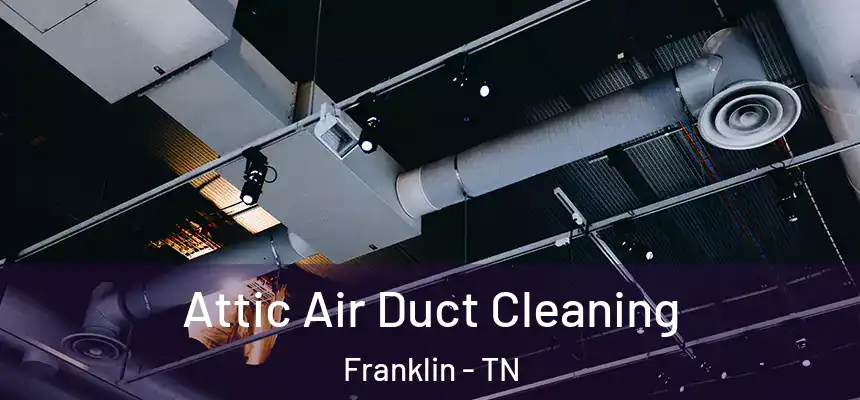  Attic Air Duct Cleaning Franklin - TN