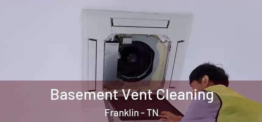  Basement Vent Cleaning Franklin - TN
