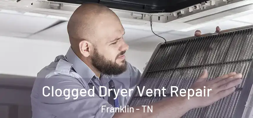  Clogged Dryer Vent Repair Franklin - TN