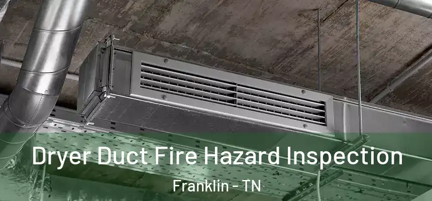  Dryer Duct Fire Hazard Inspection Franklin - TN