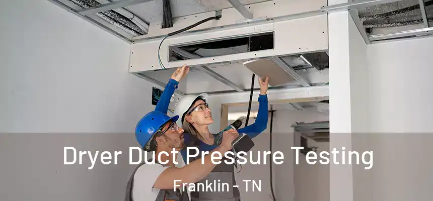  Dryer Duct Pressure Testing Franklin - TN