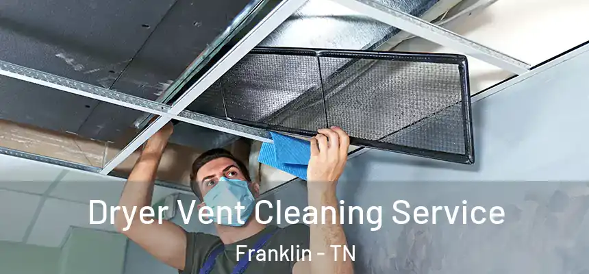  Dryer Vent Cleaning Service Franklin - TN