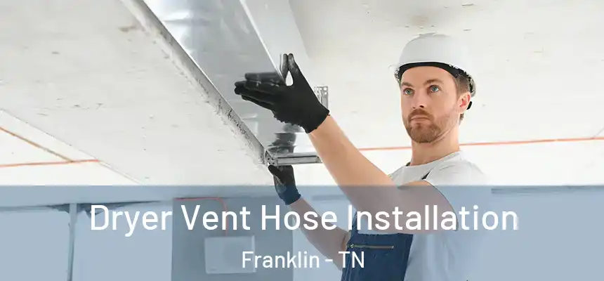  Dryer Vent Hose Installation Franklin - TN