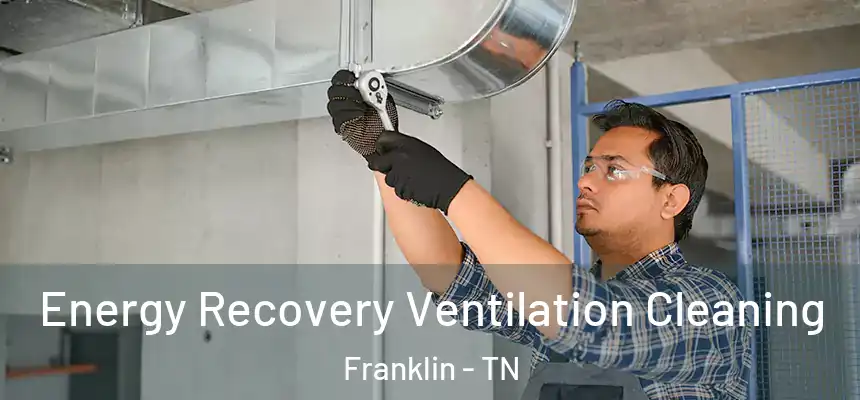  Energy Recovery Ventilation Cleaning Franklin - TN