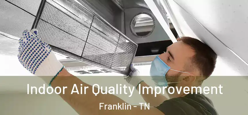  Indoor Air Quality Improvement Franklin - TN