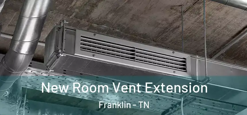  New Room Vent Extension Franklin - TN
