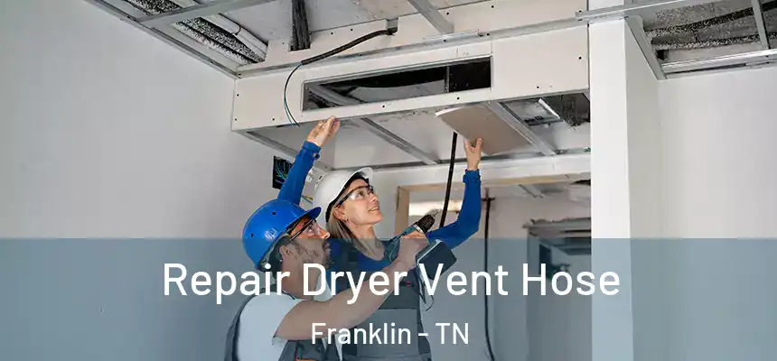  Repair Dryer Vent Hose Franklin - TN