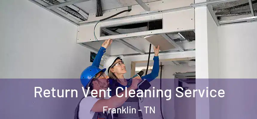  Return Vent Cleaning Service Franklin - TN