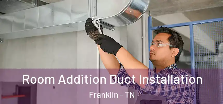  Room Addition Duct Installation Franklin - TN
